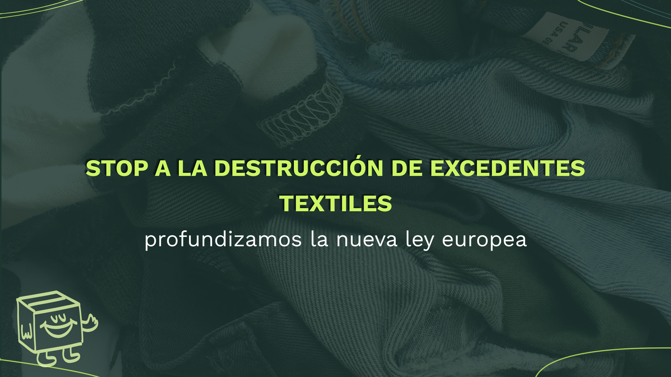 Imagen de prendas textiles con el mensaje “Stop a la destrucción de excedentes textiles”, relacionada con la nueva ley europea que prohíbe destruir ropa no vendida.
